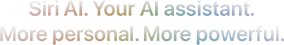 Meet Siri AI. Your AI Assistant. More personal. More powerful.