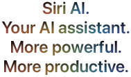 Siri AI. Your AI assistant. More personal. More powerful.